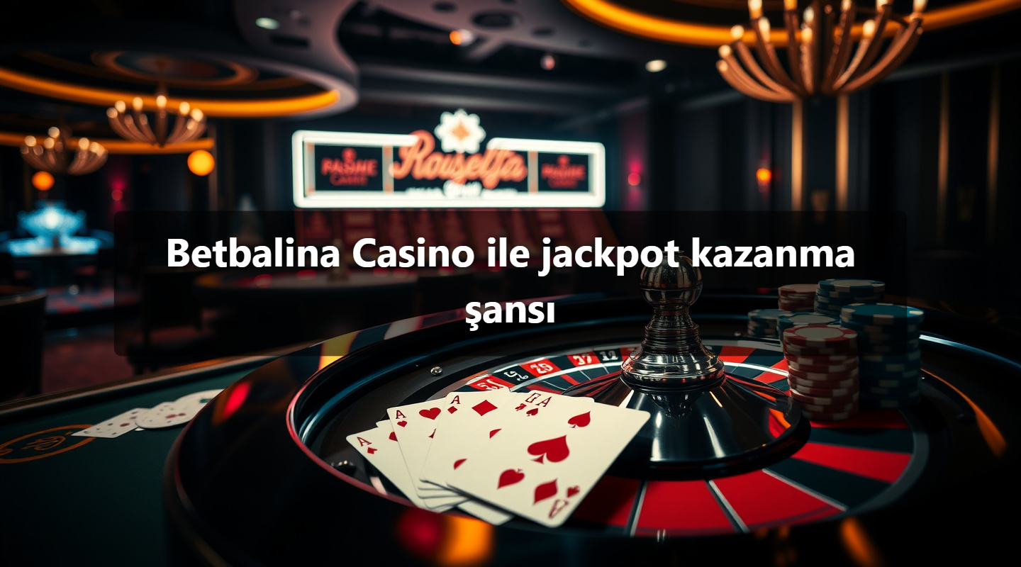 Betbalina Casino ile jackpot kazanma şansı